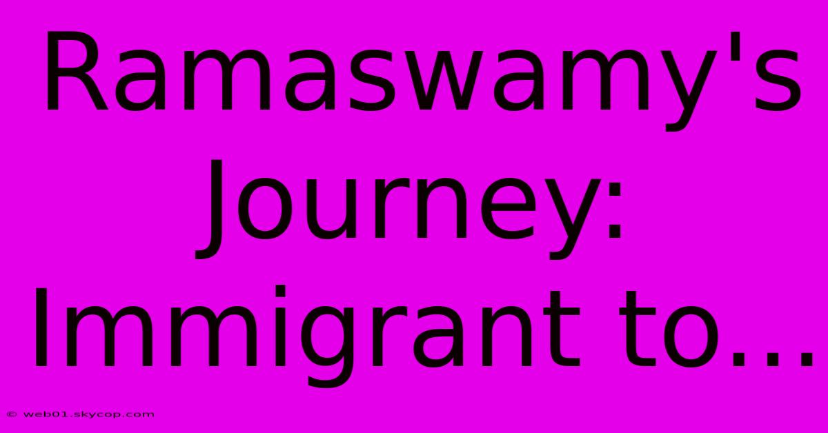 Ramaswamy's Journey: Immigrant To...