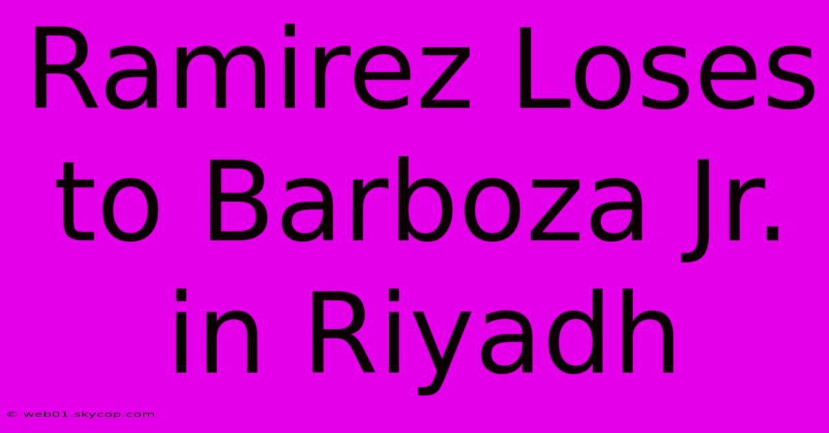 Ramirez Loses To Barboza Jr. In Riyadh