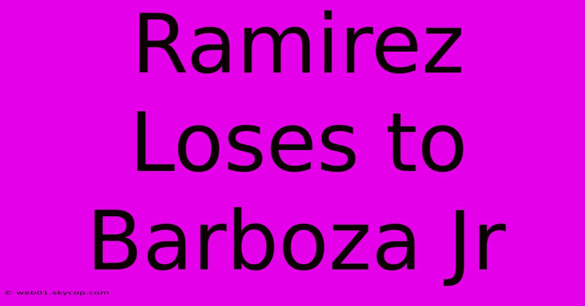 Ramirez Loses To Barboza Jr