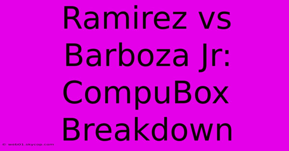 Ramirez Vs Barboza Jr: CompuBox Breakdown