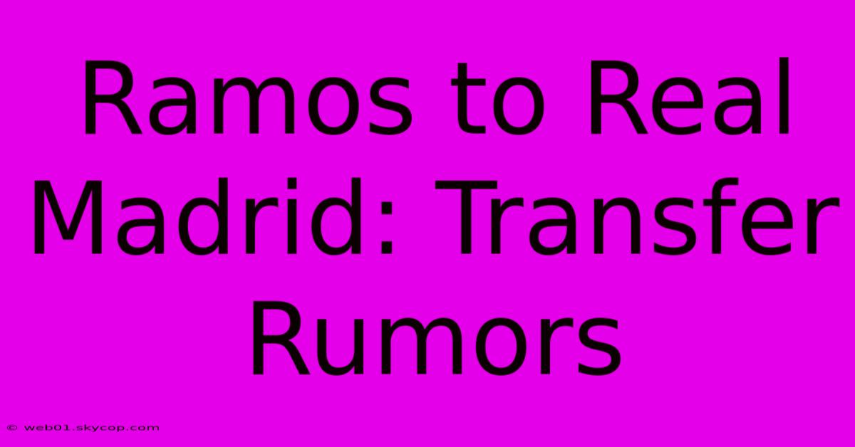 Ramos To Real Madrid: Transfer Rumors