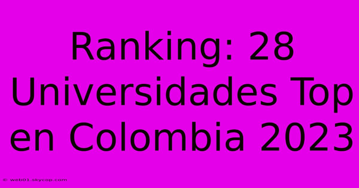 Ranking: 28 Universidades Top En Colombia 2023 