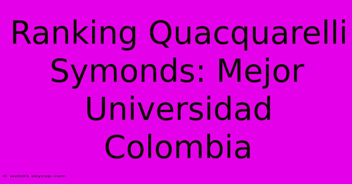 Ranking Quacquarelli Symonds: Mejor Universidad Colombia