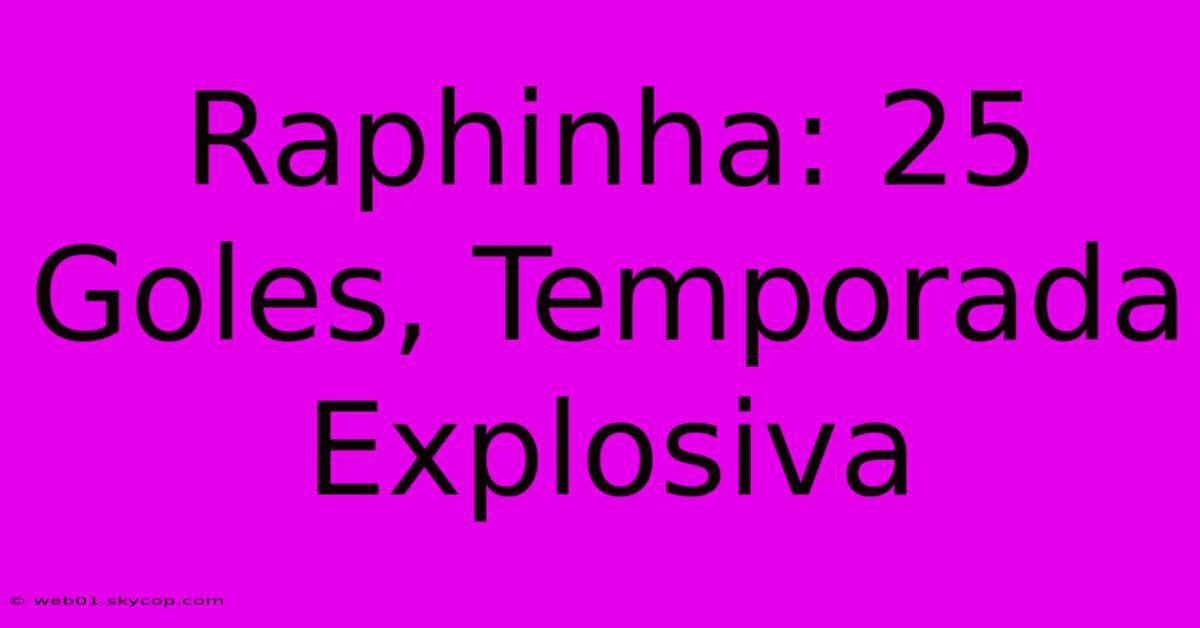 Raphinha: 25 Goles, Temporada Explosiva