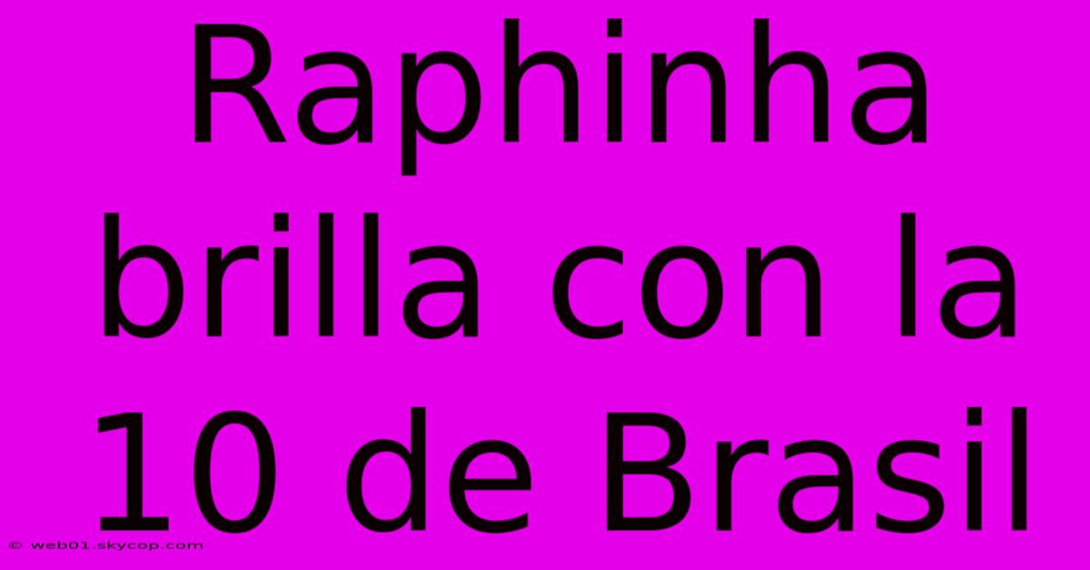 Raphinha Brilla Con La 10 De Brasil