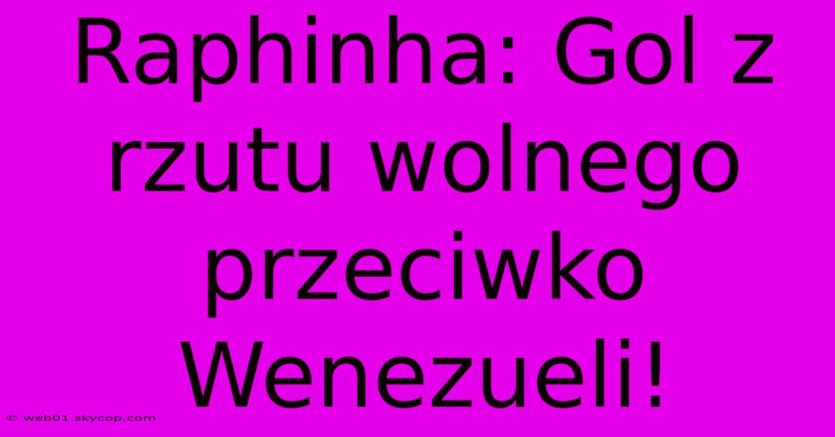 Raphinha: Gol Z Rzutu Wolnego Przeciwko Wenezueli!