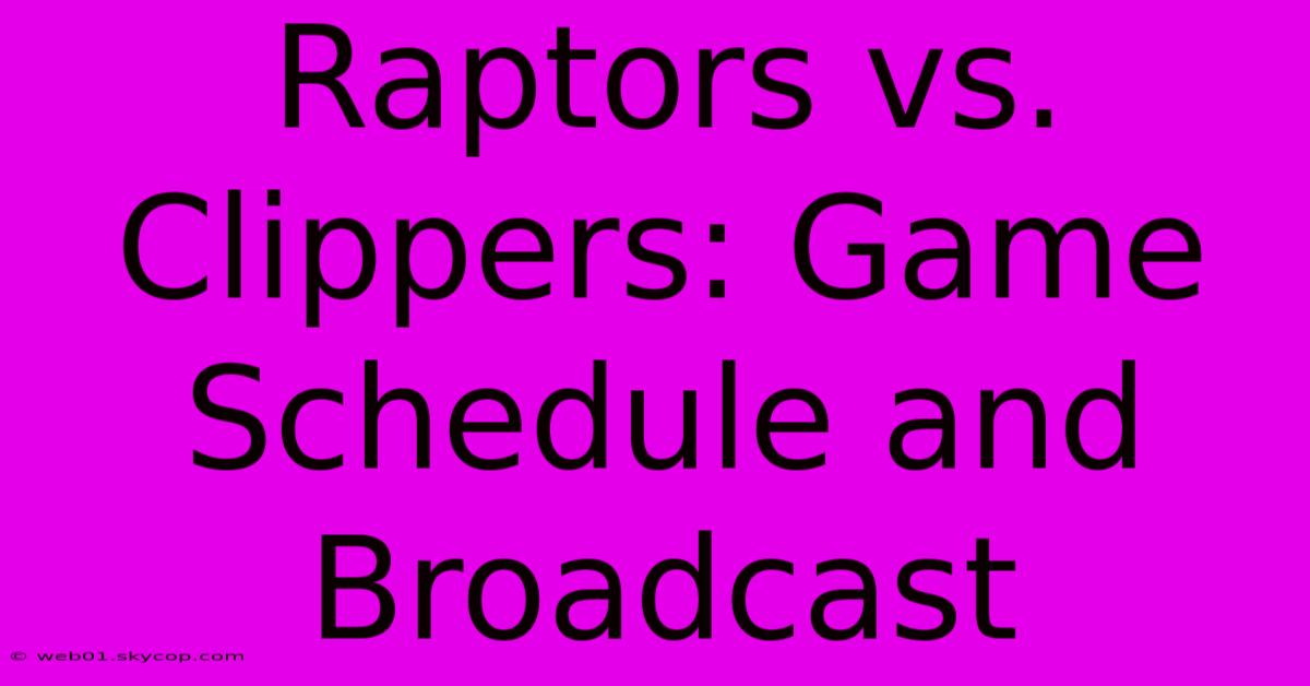 Raptors Vs. Clippers: Game Schedule And Broadcast 