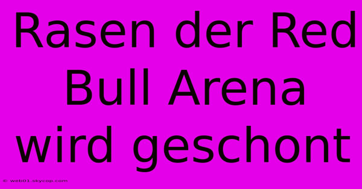 Rasen Der Red Bull Arena Wird Geschont