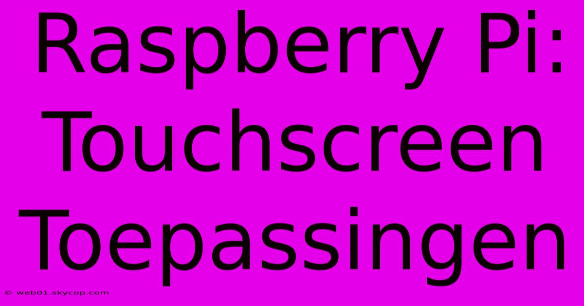 Raspberry Pi: Touchscreen Toepassingen 