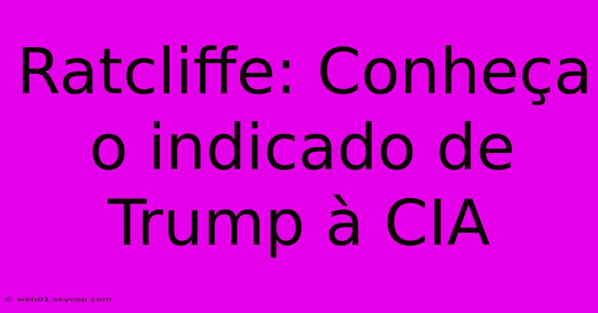 Ratcliffe: Conheça O Indicado De Trump À CIA