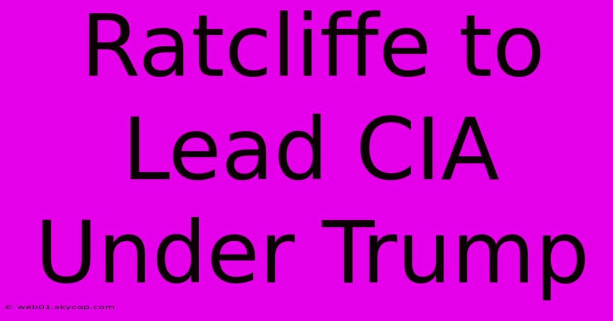 Ratcliffe To Lead CIA Under Trump