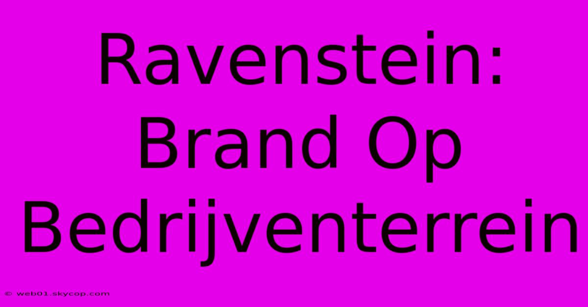 Ravenstein: Brand Op Bedrijventerrein 