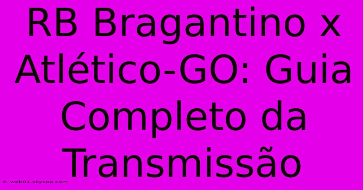 RB Bragantino X Atlético-GO: Guia Completo Da Transmissão 