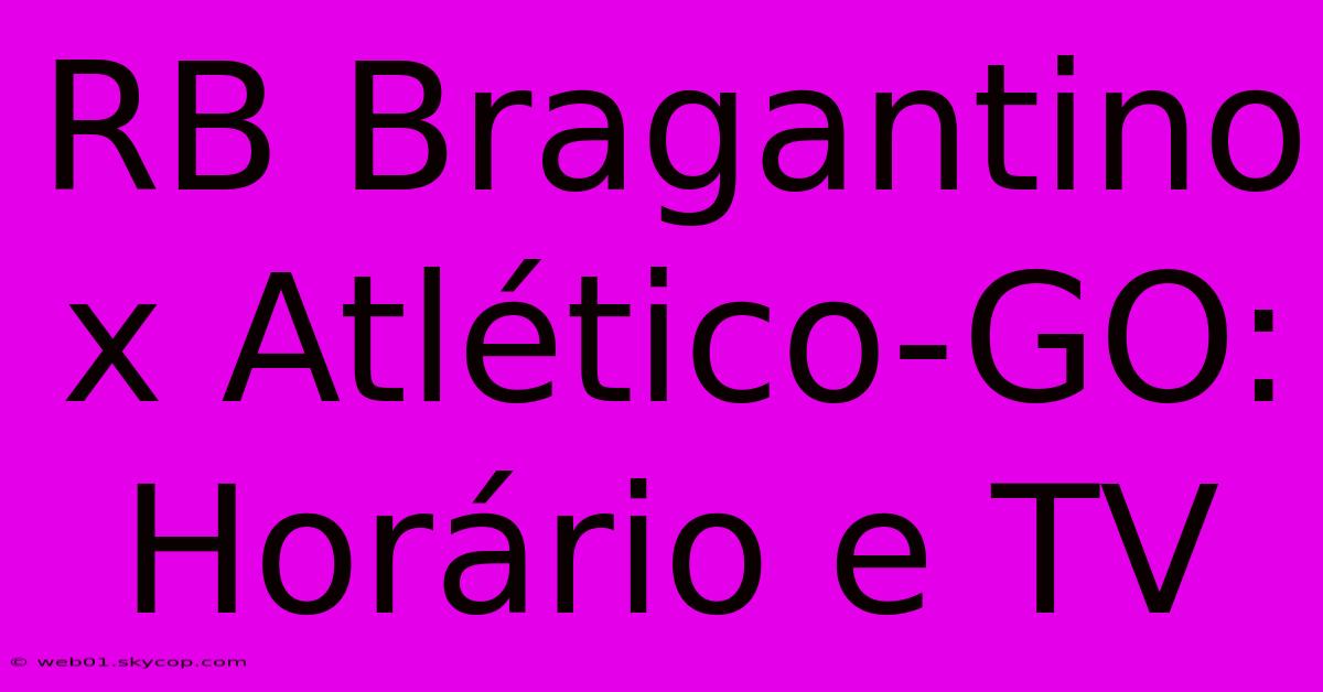 RB Bragantino X Atlético-GO: Horário E TV