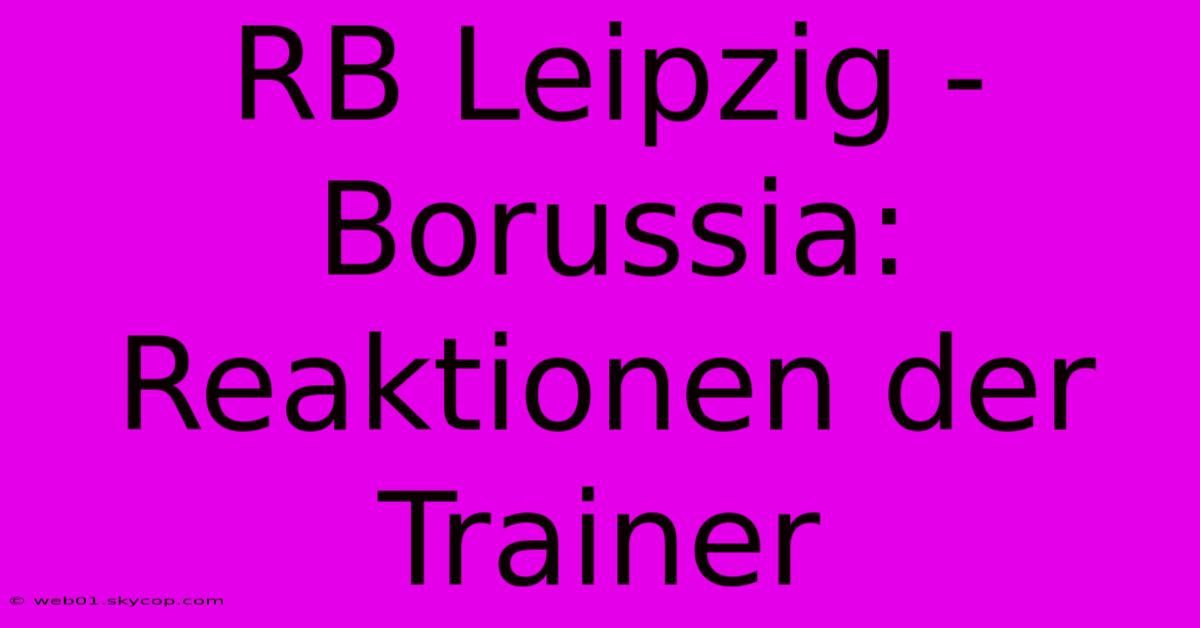 RB Leipzig - Borussia: Reaktionen Der Trainer 