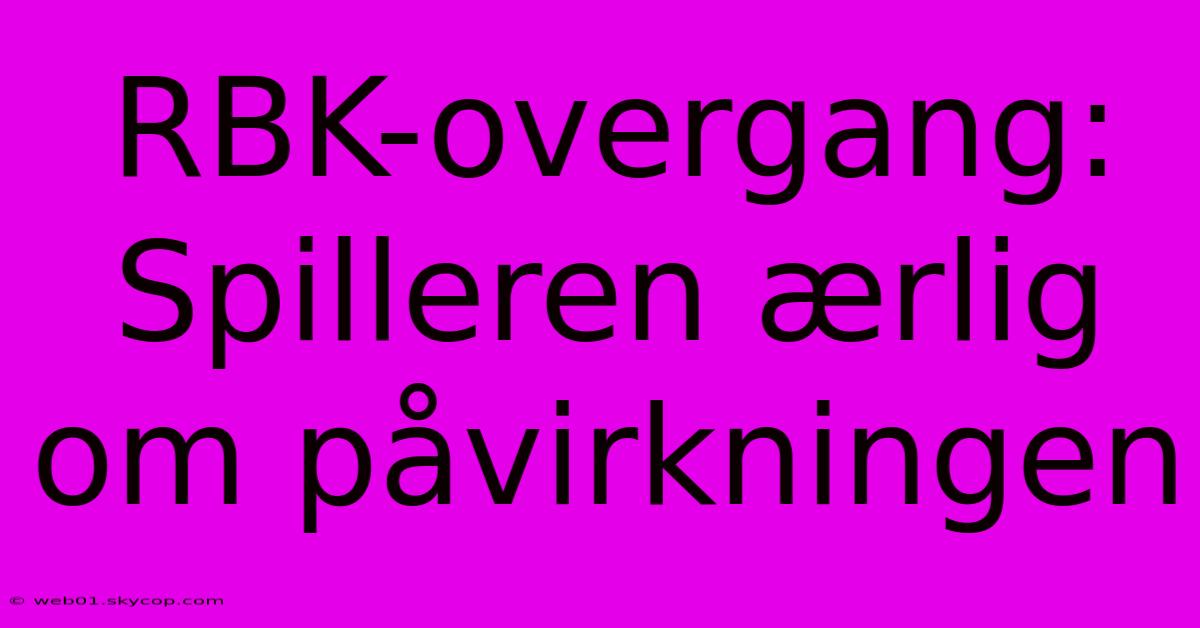 RBK-overgang: Spilleren Ærlig Om Påvirkningen 