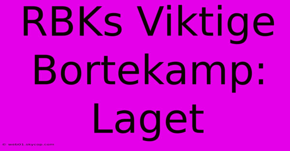 RBKs Viktige Bortekamp: Laget