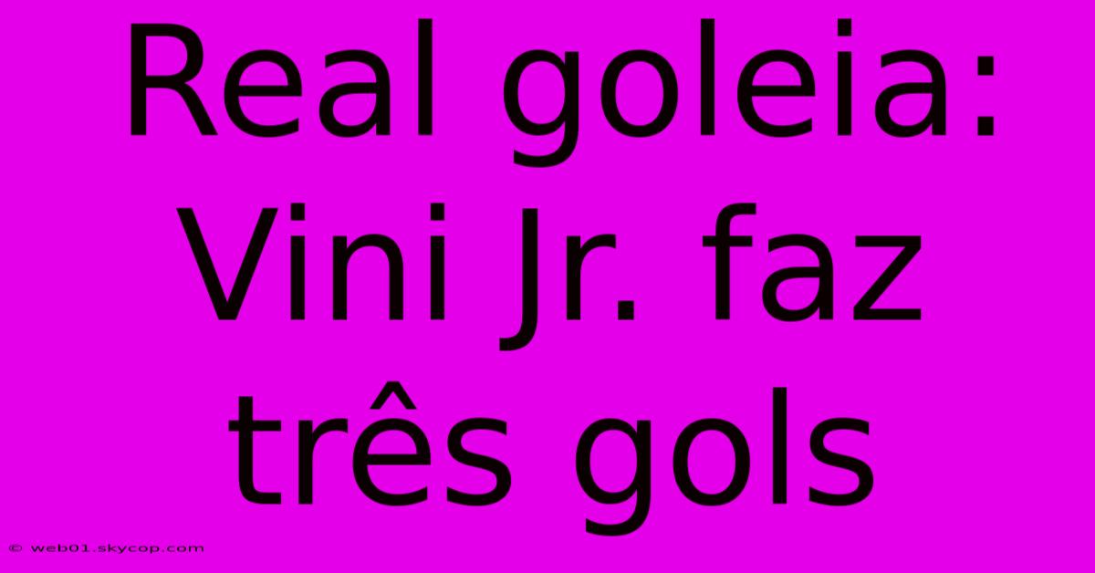 Real Goleia: Vini Jr. Faz Três Gols