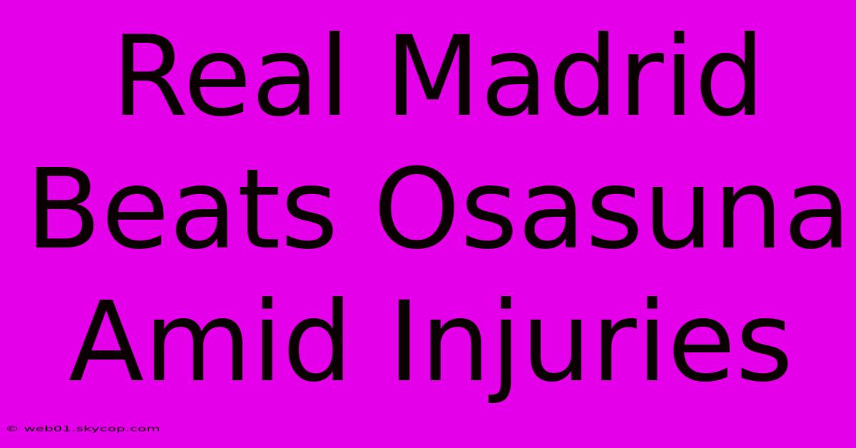 Real Madrid Beats Osasuna Amid Injuries