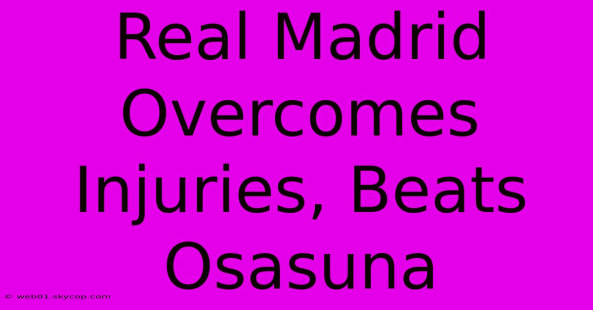 Real Madrid Overcomes Injuries, Beats Osasuna