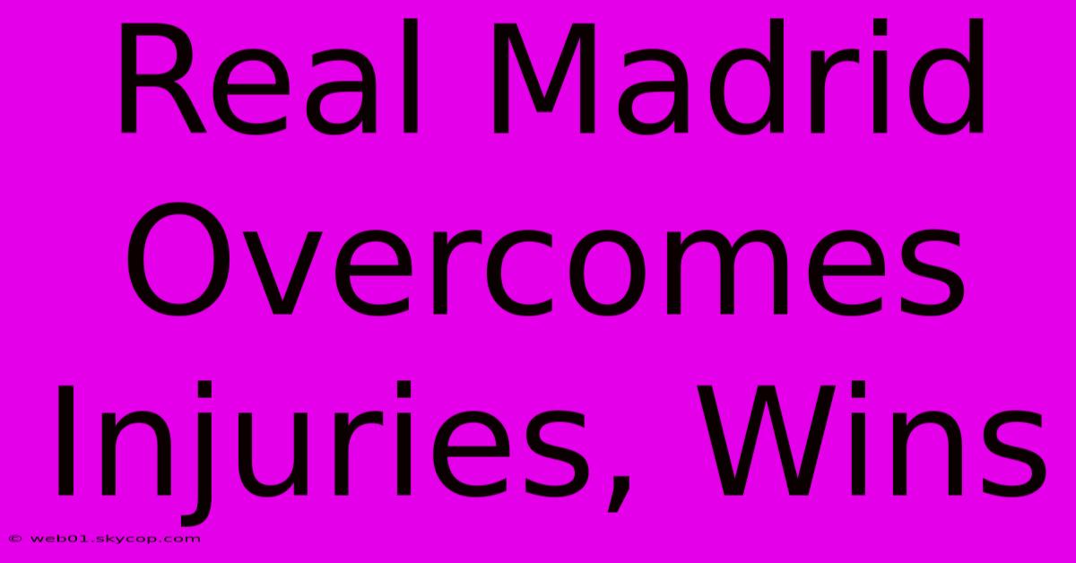 Real Madrid Overcomes Injuries, Wins