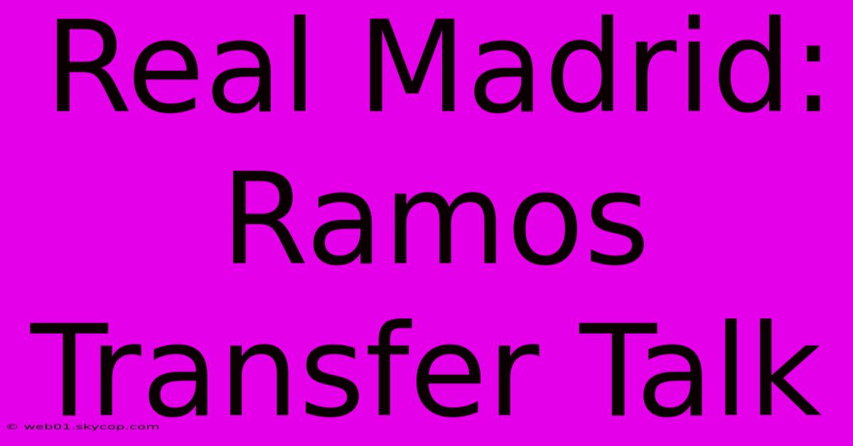 Real Madrid: Ramos Transfer Talk 