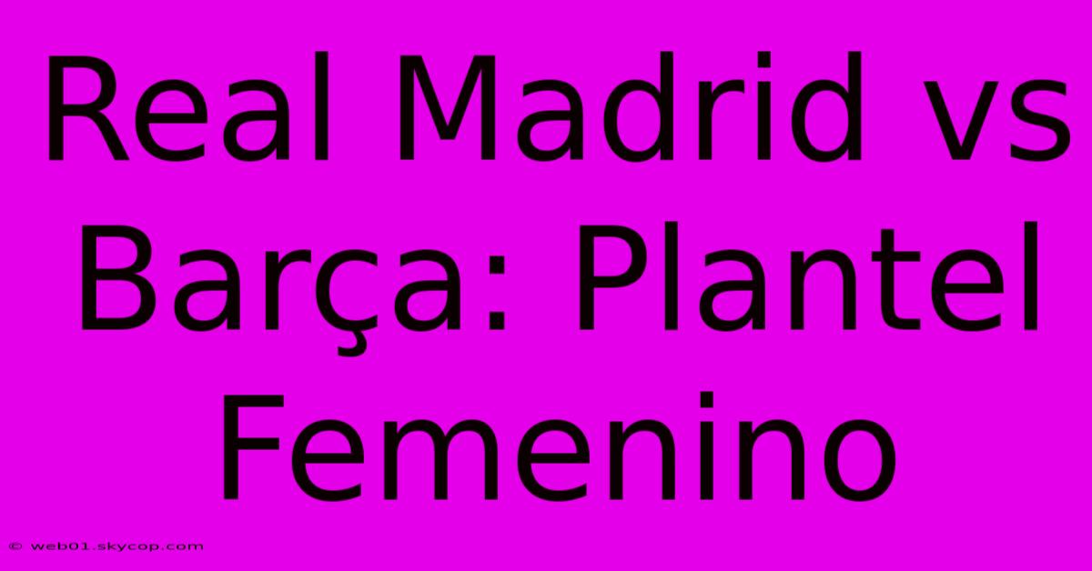 Real Madrid Vs Barça: Plantel Femenino