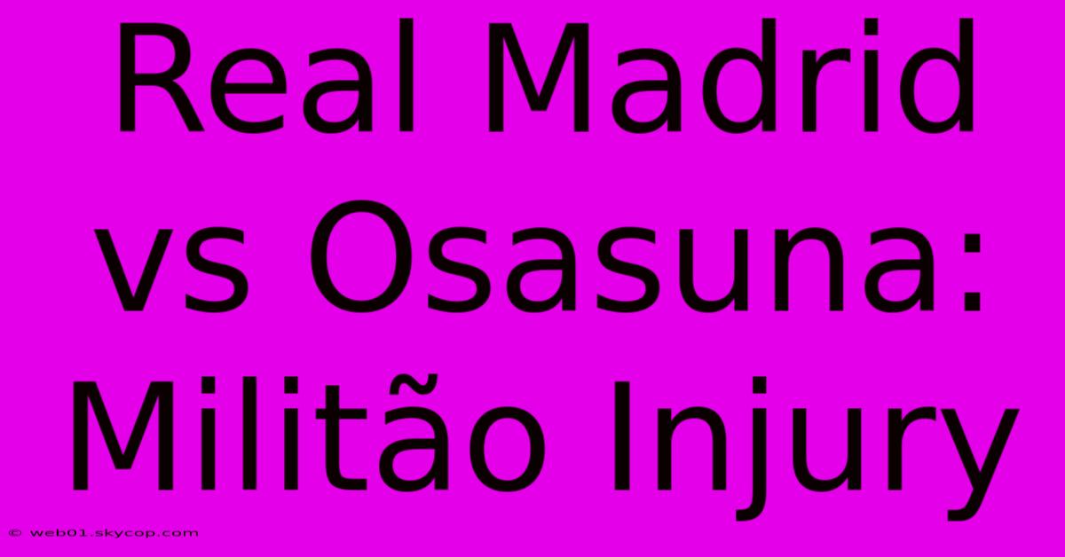 Real Madrid Vs Osasuna: Militão Injury