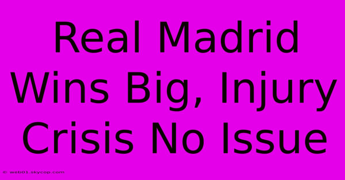 Real Madrid Wins Big, Injury Crisis No Issue 