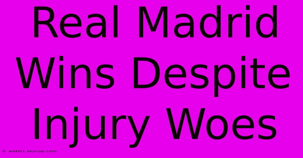 Real Madrid Wins Despite Injury Woes