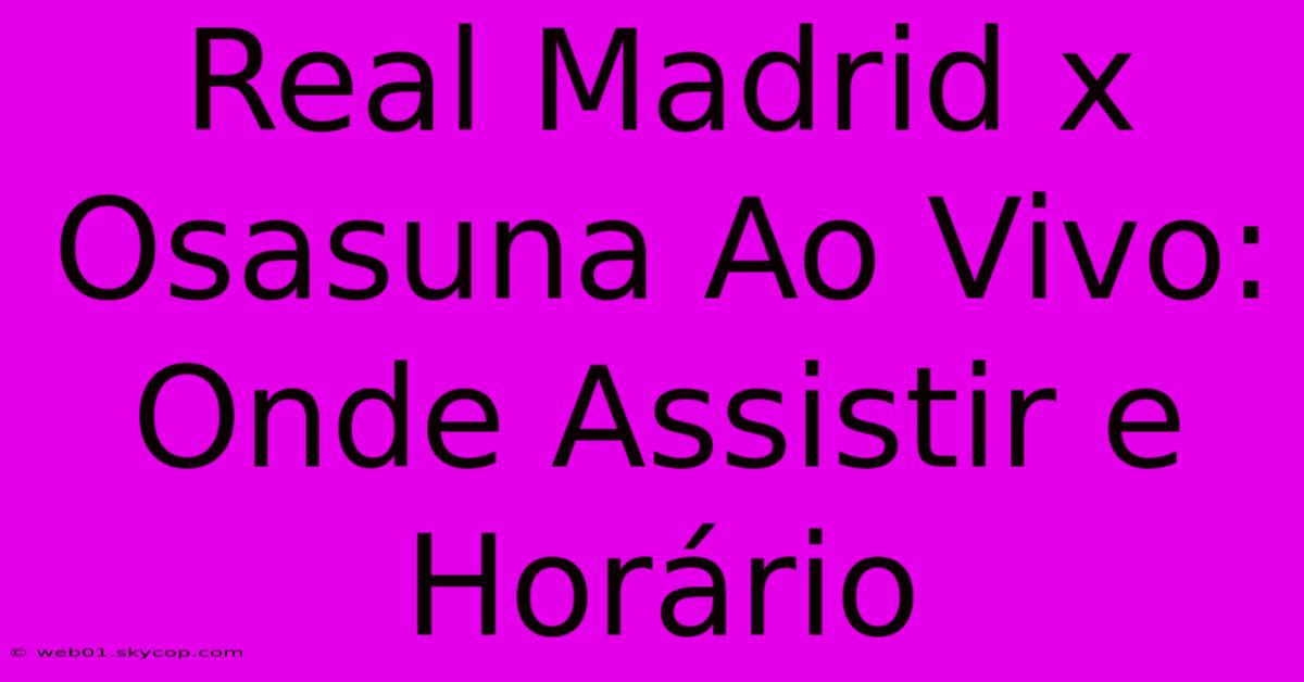 Real Madrid X Osasuna Ao Vivo: Onde Assistir E Horário