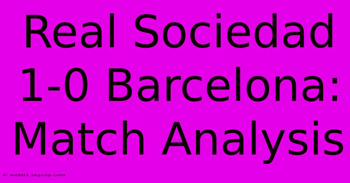 Real Sociedad 1-0 Barcelona: Match Analysis