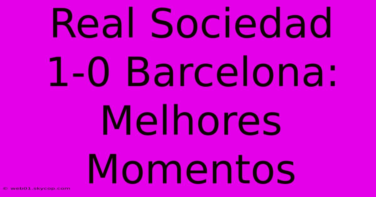 Real Sociedad 1-0 Barcelona: Melhores Momentos