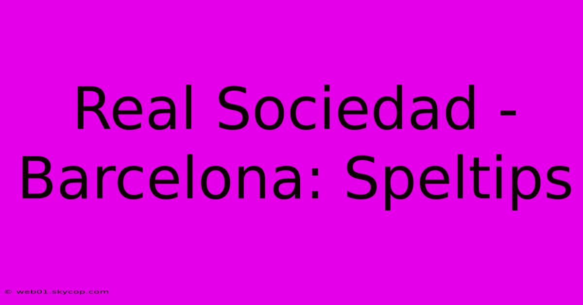 Real Sociedad - Barcelona: Speltips