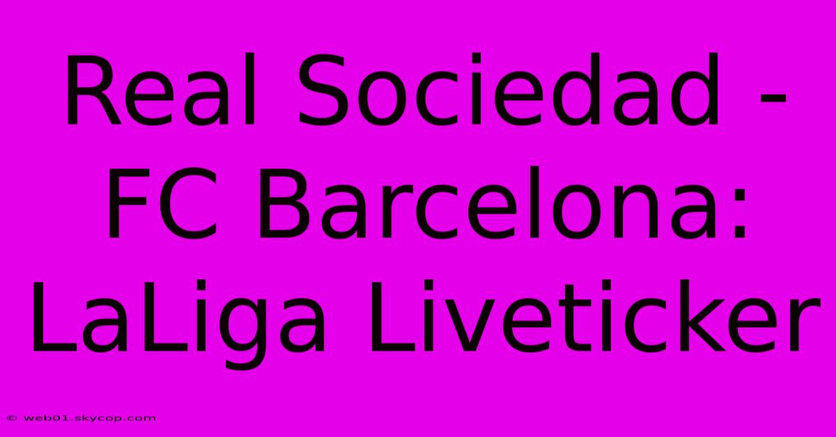 Real Sociedad - FC Barcelona: LaLiga Liveticker  