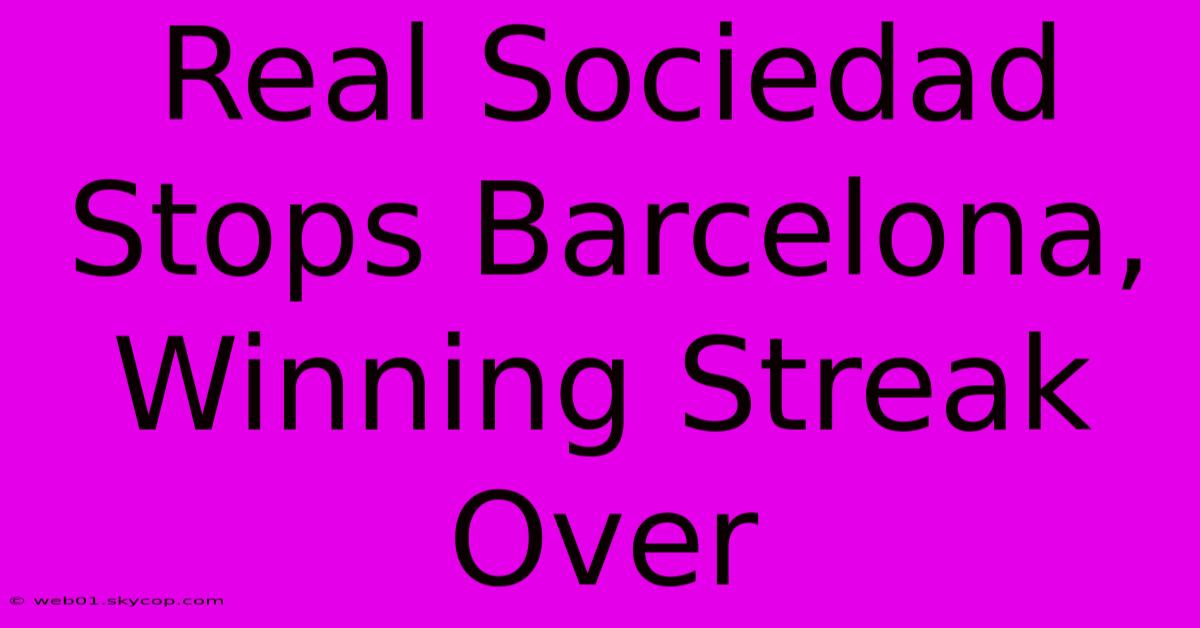 Real Sociedad Stops Barcelona, Winning Streak Over 