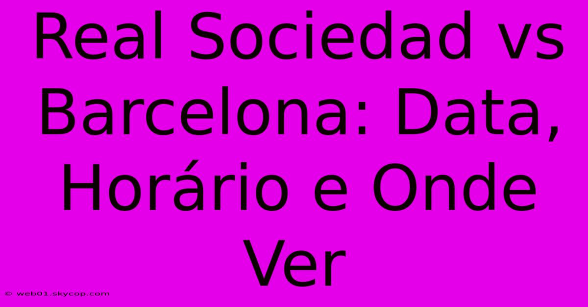 Real Sociedad Vs Barcelona: Data, Horário E Onde Ver