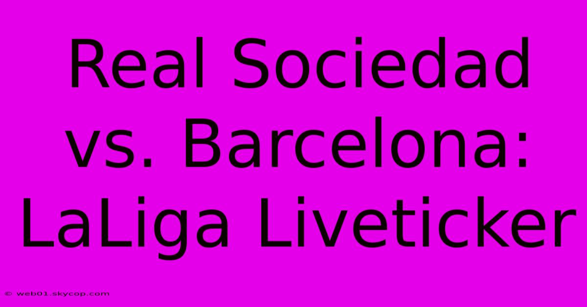 Real Sociedad Vs. Barcelona: LaLiga Liveticker