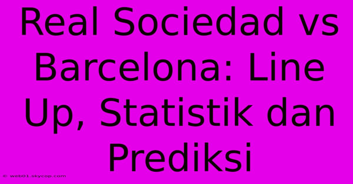 Real Sociedad Vs Barcelona: Line Up, Statistik Dan Prediksi