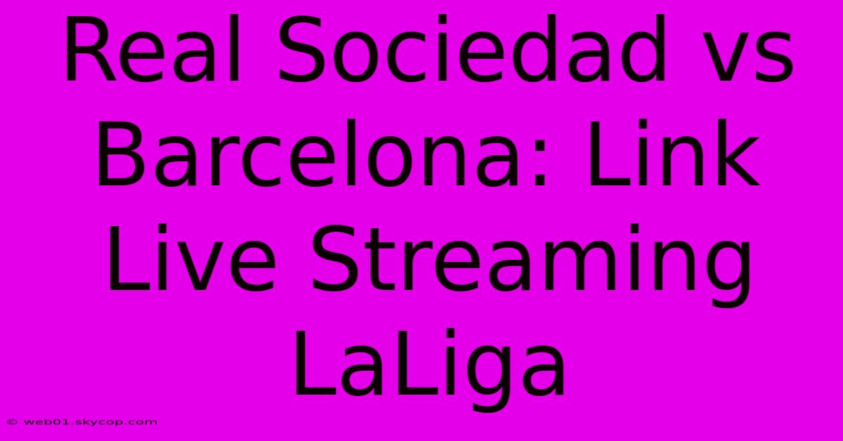 Real Sociedad Vs Barcelona: Link Live Streaming LaLiga 