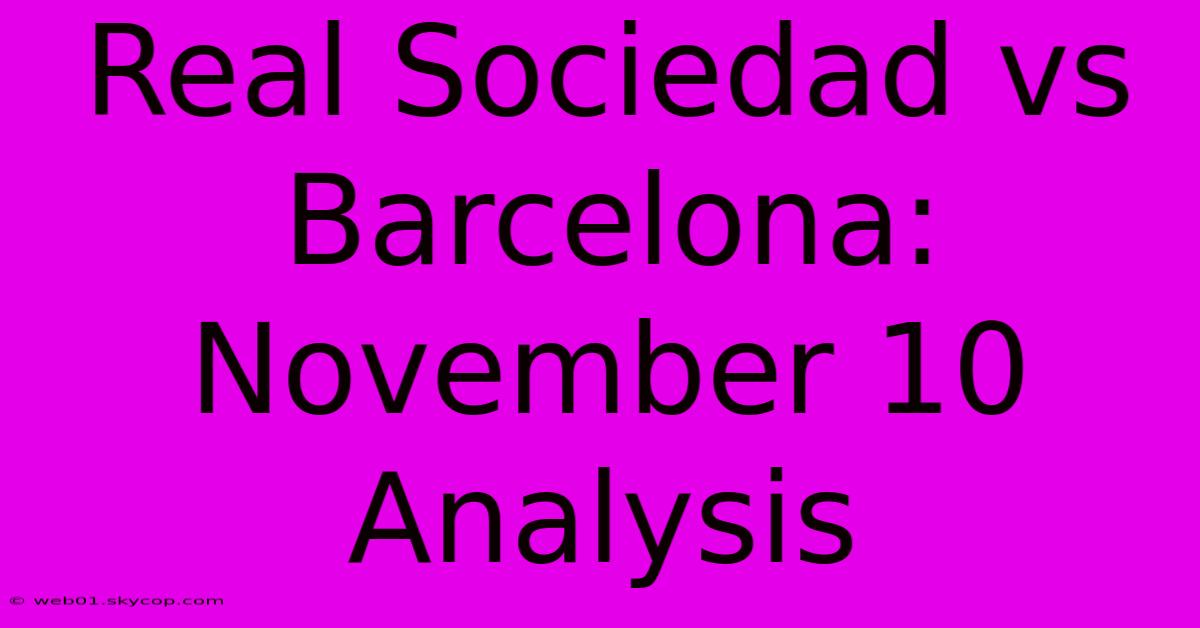 Real Sociedad Vs Barcelona: November 10 Analysis 