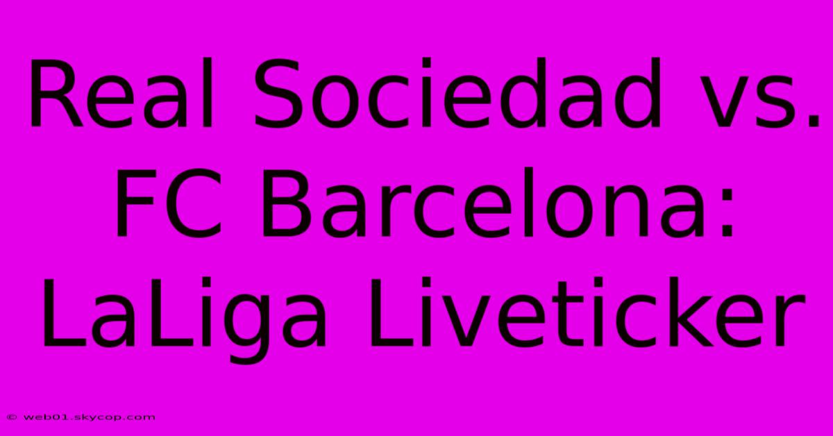 Real Sociedad Vs. FC Barcelona: LaLiga Liveticker