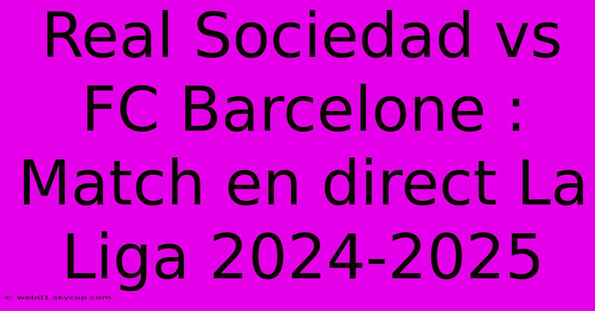 Real Sociedad Vs FC Barcelone : Match En Direct La Liga 2024-2025