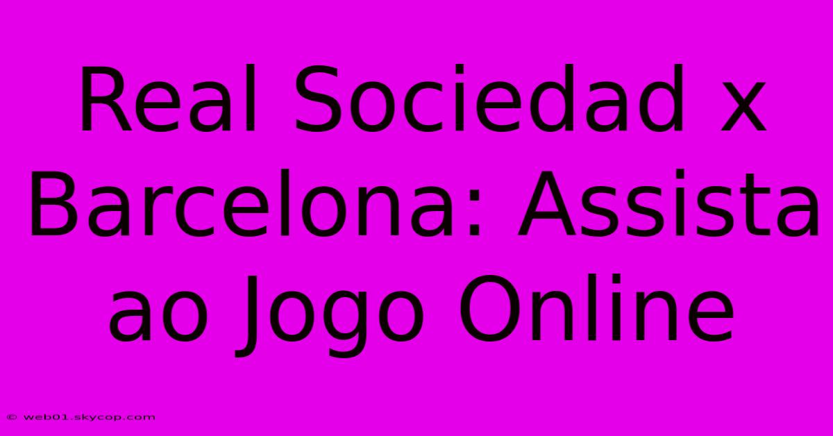 Real Sociedad X Barcelona: Assista Ao Jogo Online