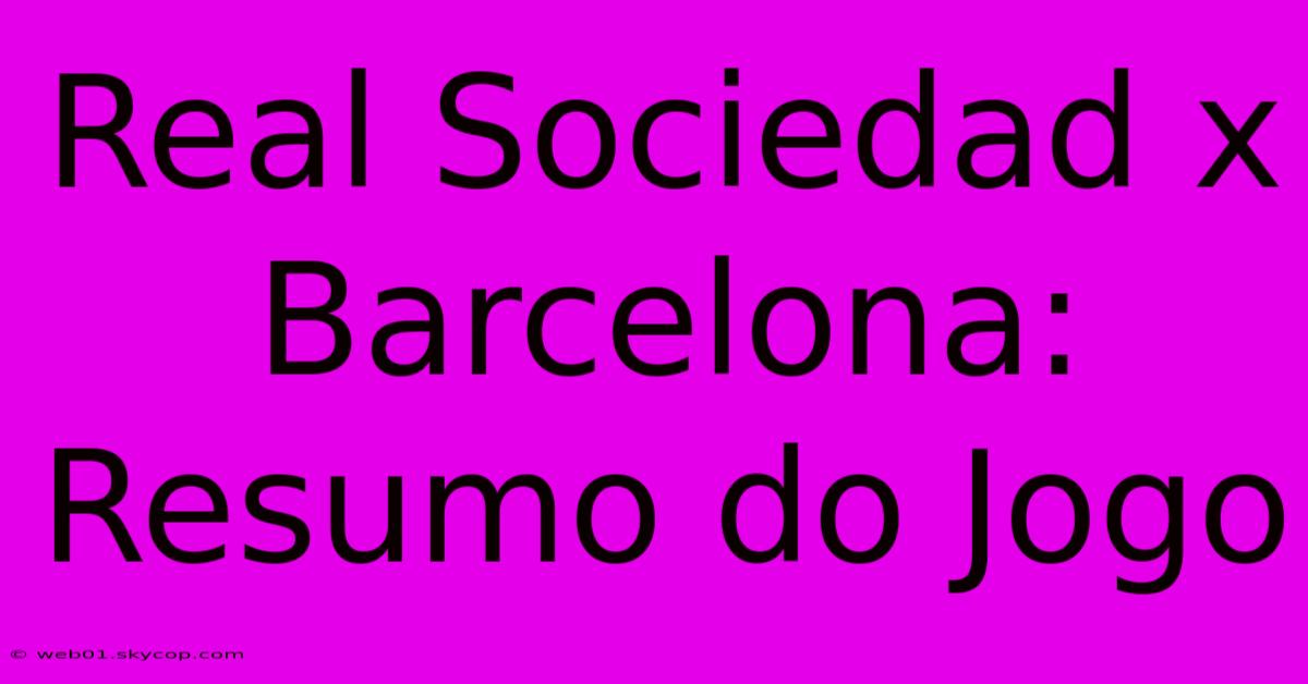 Real Sociedad X Barcelona: Resumo Do Jogo