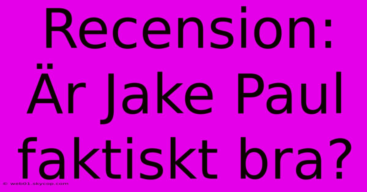 Recension: Är Jake Paul Faktiskt Bra?