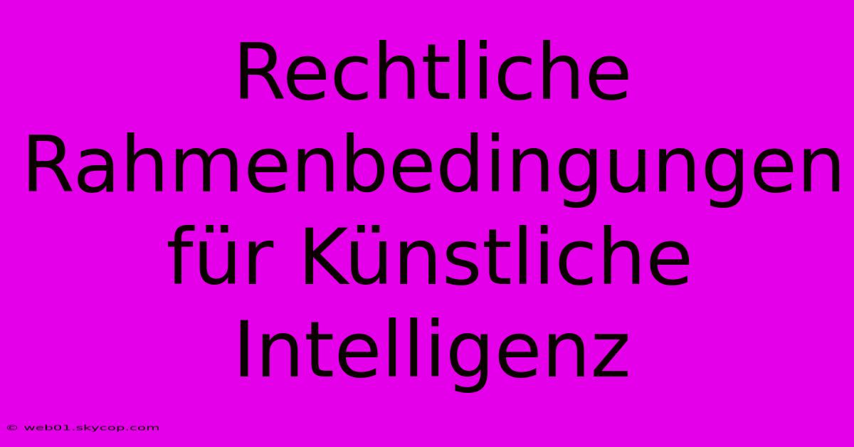 Rechtliche Rahmenbedingungen Für Künstliche Intelligenz