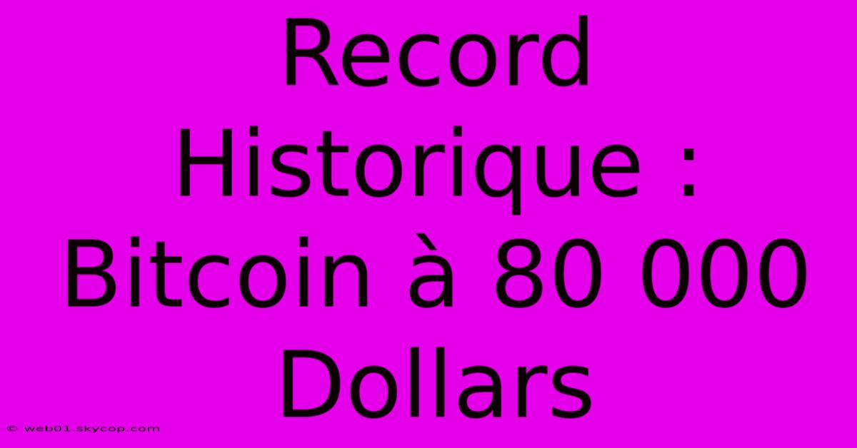 Record Historique : Bitcoin À 80 000 Dollars 