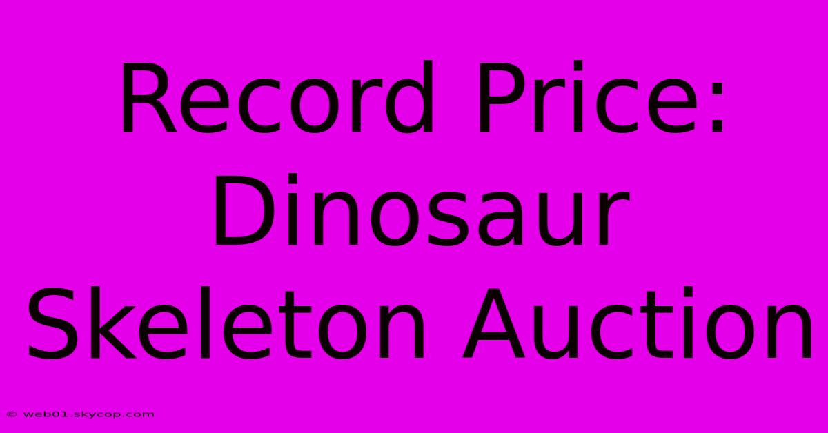 Record Price: Dinosaur Skeleton Auction