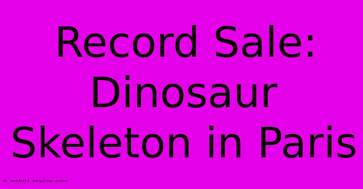 Record Sale: Dinosaur Skeleton In Paris